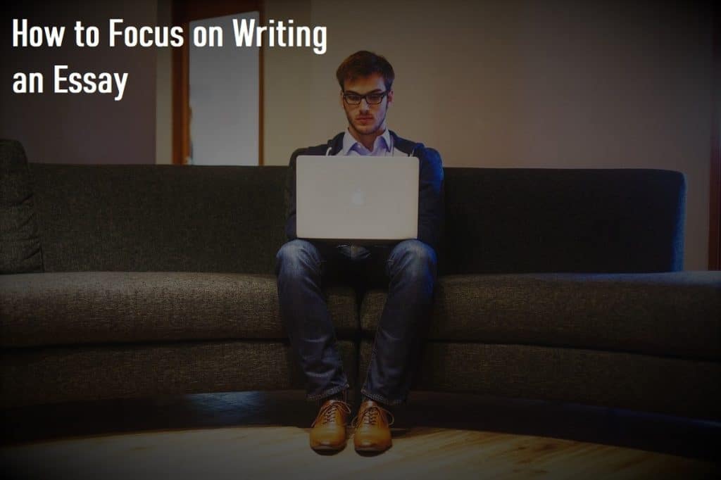 How to Focus on Writing an Essay